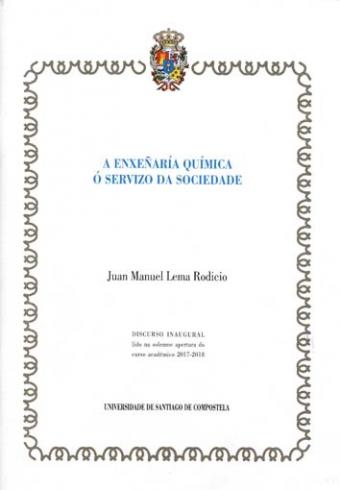 Cuberta para A enxeñaría química ó servizo da sociedade: discurso inaugural lido na solemne apertura do curso académico 2017-2018