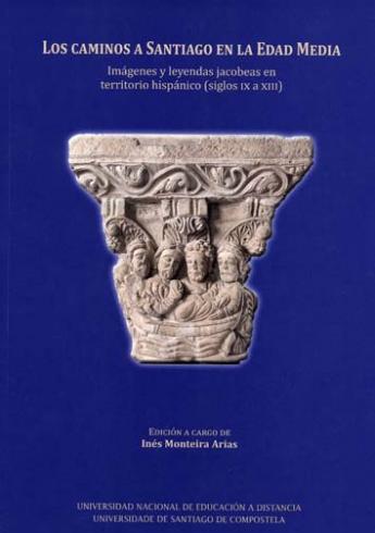 Cuberta para Los Caminos a Santiago en la Edad Media: imágenes y leyendas jacobeas en territorio hispánico (siglos IX a XIII)