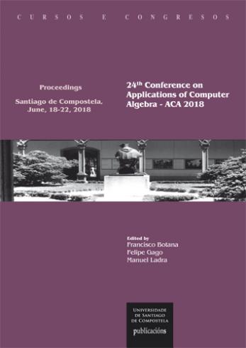 Cuberta para 24th Conference on Applications of Computer Algebra - ACA 2018: Proceedings, Applications of Computer Algebra, Santiago de Compostela, Spain, June 18-22, 2018