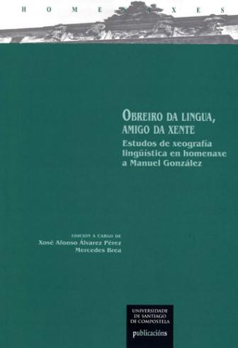 Cuberta para Obreiro da lingua, amigo da xente: estudos de xeografía lingüística en homenaxe a Manuel González