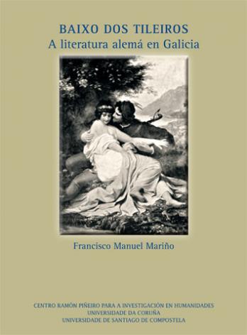 Cuberta para Baixo dos tileiros: a literatura alemá en Galicia. Afinidades, ecos e influencias. Das orixes ao Naturalismo