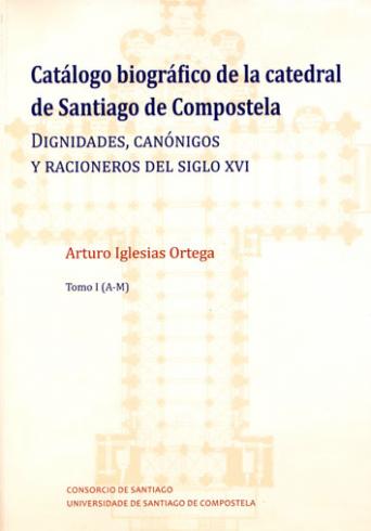 Cuberta para Catálogo biográfico de la catedral de Santiago de Compostela: dignidades, canónigos y racioneros del siglo XVI