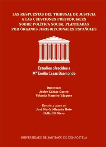 Cuberta para LAS RESPUESTAS DEL TRIBUNAL DE JUSTICIA A LAS CUESTIONES PREJUDICIALES SOBRE POLÍTICA SOCIAL PLANTEADAS POR LOS ÓRGANOS JURISDICCIONALES ESPAÑOLES: estudios ofrecidos a la profesora María Emilia Casas Baamonde