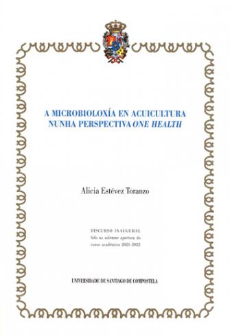 Cuberta para A microbioloxía en acuicultura nunha perspectiva ‘One Health’: discurso inaugural lido na solemne apertura do curso académico 2021-2022