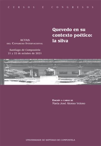 Cuberta para Quevedo en su contexto poético: la silva, actas del Congreso Internacional, Santiago de Compostela, 21 y 22 de octubre de 2021