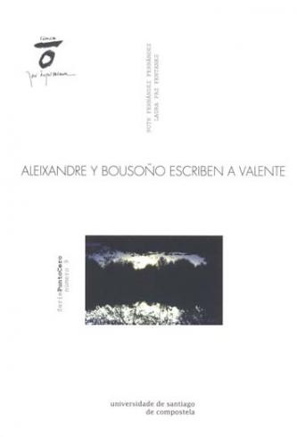 Cuberta para Aleixandre y Bousoño escriben a Valente: epistolario Vicente Aleixandre/José Ángel Valente, epistolario Carlos Bousoño/José Ángel Valente