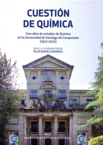 Cuberta para Cuestión de Química: cien años de estudios de Química en la Universidad de Santiago de Compostela (1922-2022)