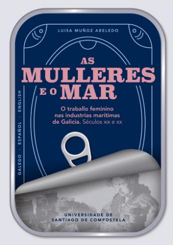 Cuberta para As mulleres e o mar: o traballo feminino nas industrias marítimas de Galicia. Séculos XIX e XX