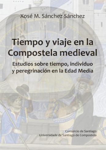 Cuberta para Tiempo y viaje en la Compostela medieval: estudios sobre tiempo, individuo y peregrinación en la Edad Media