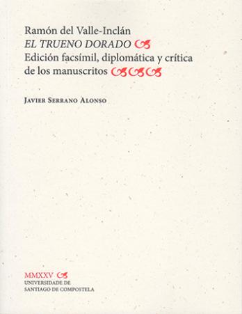 Cuberta para Ramón del Valle-Inclán. El Trueno Dorado: edición facsímil, diplomática y crítica de los manuscritos
