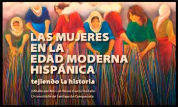 Cuberta para Las mujeres en la Edad Moderna hispánica: tejiendo la historia