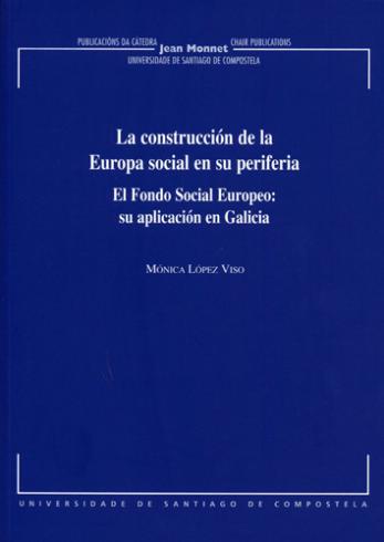 Cuberta para La construccion de la Europa social en su periferia: el Fondo Social Europeo, su aplicación en Galicia