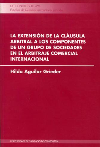 Cuberta para La extensión de la cláusula arbitral a los componentes de un grupo de sociedades en el arbitraje comercial internacional