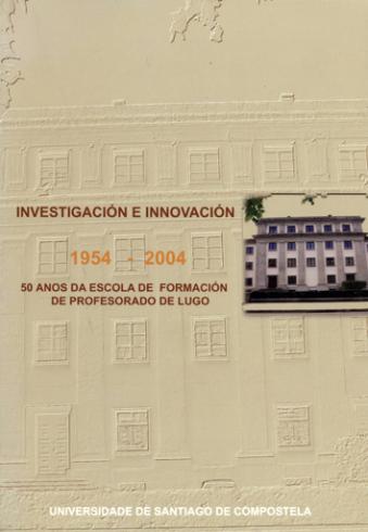 Cuberta para Investigación e innovación: Cincuenta anos da Escola de Formación de Profesorado de Lugo (1954-2004)