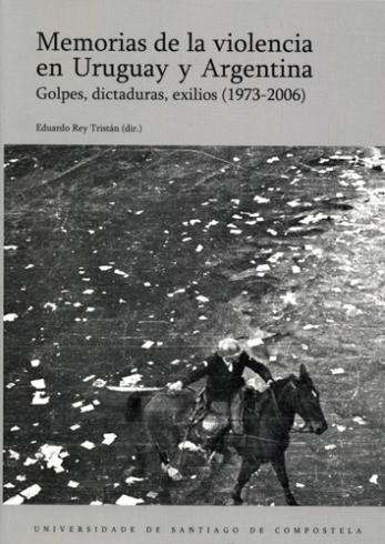 Cuberta para Memorias de la violencia en Uruguay y Argentina: Golpes, dictaduras, exilios (1973-2006)