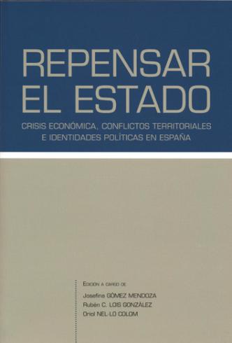 Cuberta para Repensar el Estado: crisis económica, conflictos territoriales e identidades políticas en España : Encuentro de geógrafos celebrado en Toledo los días 18 y 19 de abril del 2013