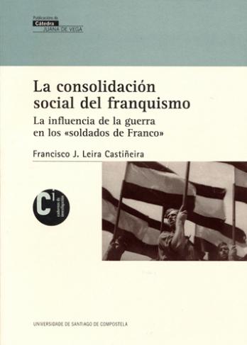 Cuberta para La consolidación social del franquismo: La influencia de la guerra en los "soldados de Franco"