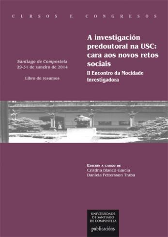 Cuberta para A investigación predoutoral na USC: cara aos novos retos sociais, II Encontro da Mocidade Investigadora, Escola de Doutoramento Internacional Universidade de Santiago de Compostela (EDI-USC), Santiago de Compostela, 29-31 de xaneiro de 2014, libro de resumos