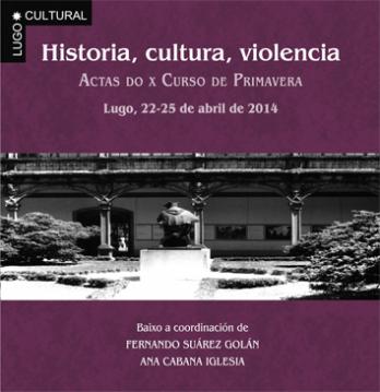 Cuberta para Historia, cultura, violencia: Actas do X Curso de Primavera, Lugo 22-25 de abril de 2014