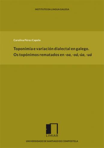 Cuberta para Toponimia e variación dialectal en galego: os topónimos rematados en -oa, -oá, -úa, -uá