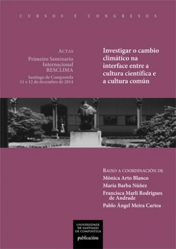 Cuberta para Investigar o cambio climático na interface entre a cultura científica e a cultura común: Primeiro Seminario Internacional RESCLIMA, ACTAS, Santiago de Compostela, 11 e 12 de decembro de 2014