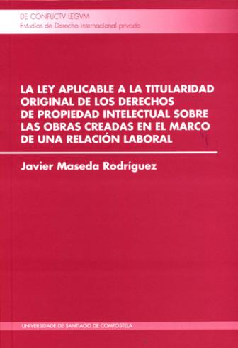 Cuberta para La ley aplicable a la titularidad original de los derechos de propiedad intelectual sobre las obras creadas en el marco de una relación laboral